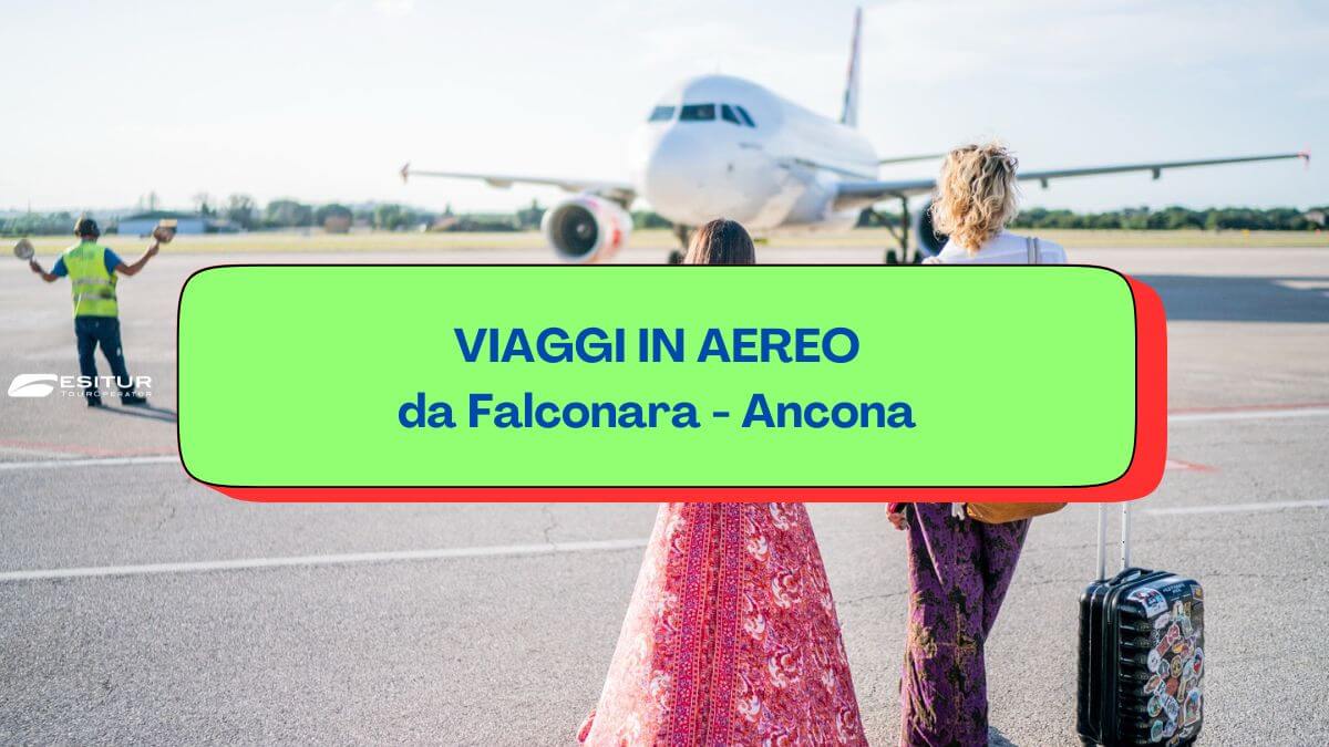 viaggi in aereo da falcona ancona per le tue vacanze nel mondo